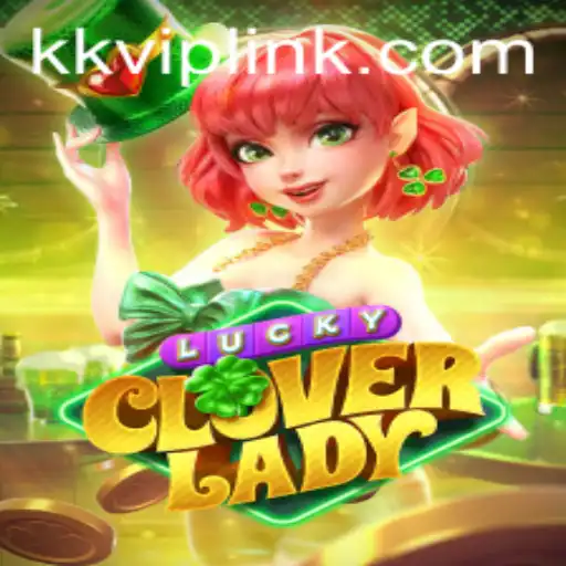 Discover LuckyCloverLady: A Thrilling Adventure with KKVIP.COM